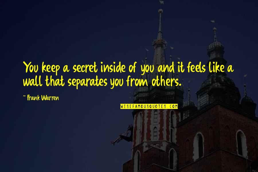 A Secret You Quotes By Frank Warren: You keep a secret inside of you and A Secret You Quotes By Frank Warren: You keep a secret inside of you and