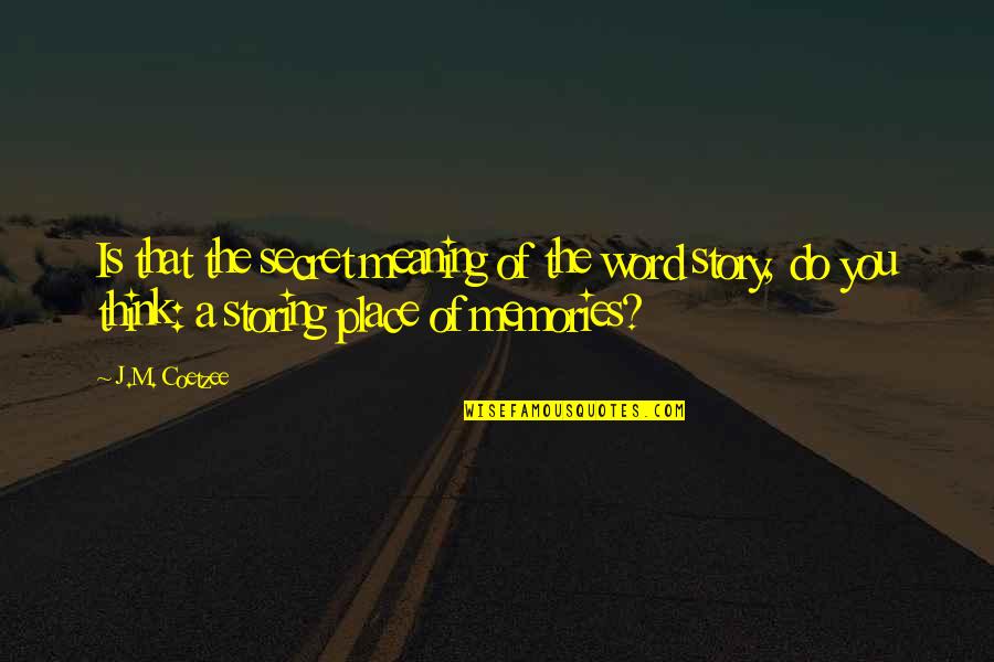 A Secret You Quotes By J.M. Coetzee: Is that the secret meaning of the word A Secret You Quotes By J.M. Coetzee: Is that the secret meaning of the word