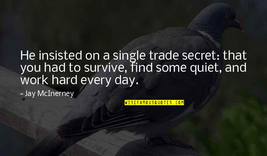 A Secret You Quotes By Jay McInerney: He insisted on a single trade secret: that A Secret You Quotes By Jay McInerney: He insisted on a single trade secret: that