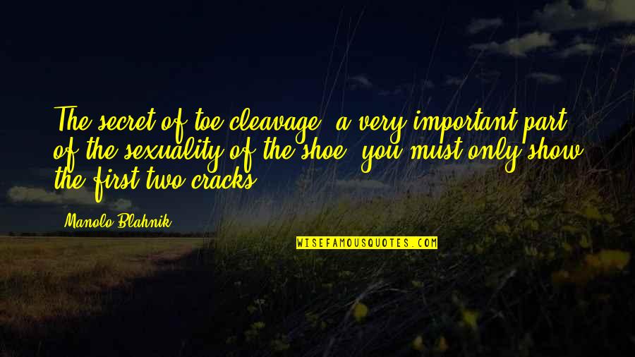 A Secret You Quotes By Manolo Blahnik: The secret of toe cleavage, a very important A Secret You Quotes By Manolo Blahnik: The secret of toe cleavage, a very important