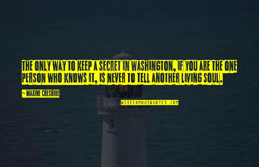 A Secret You Quotes By Maxine Cheshire: The only way to keep a secret in A Secret You Quotes By Maxine Cheshire: The only way to keep a secret in