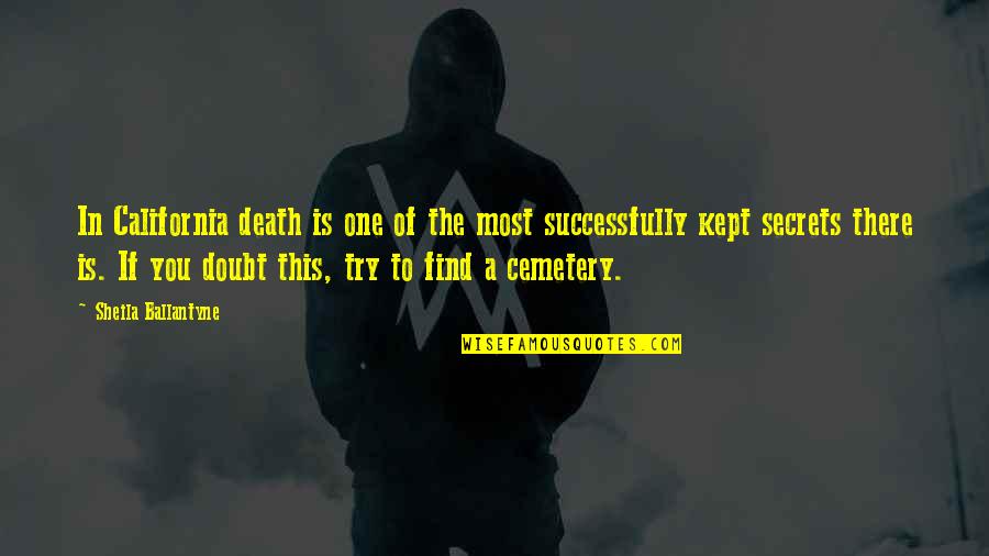 A Secret You Quotes By Sheila Ballantyne: In California death is one of the most A Secret You Quotes By Sheila Ballantyne: In California death is one of the most