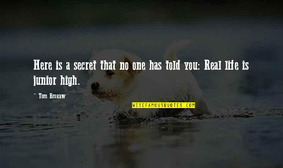 A Secret You Quotes By Tom Brokaw: Here is a secret that no one has