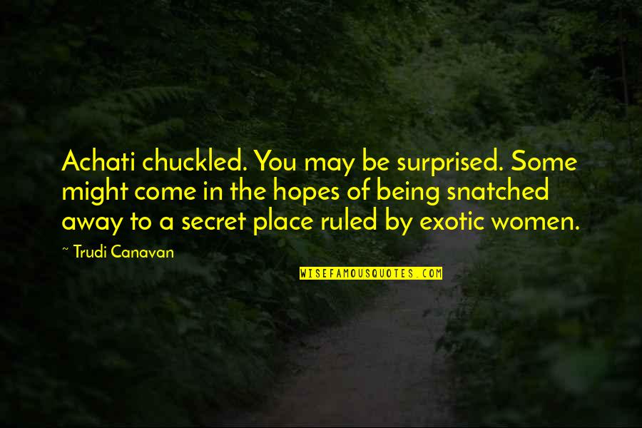 A Secret You Quotes By Trudi Canavan: Achati chuckled. You may be surprised. Some might A Secret You Quotes By Trudi Canavan: Achati chuckled. You may be surprised. Some might