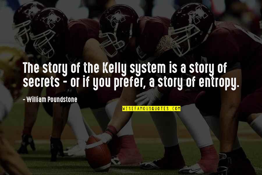 A Secret You Quotes By William Poundstone: The story of the Kelly system is a A Secret You Quotes By William Poundstone: The story of the Kelly system is a