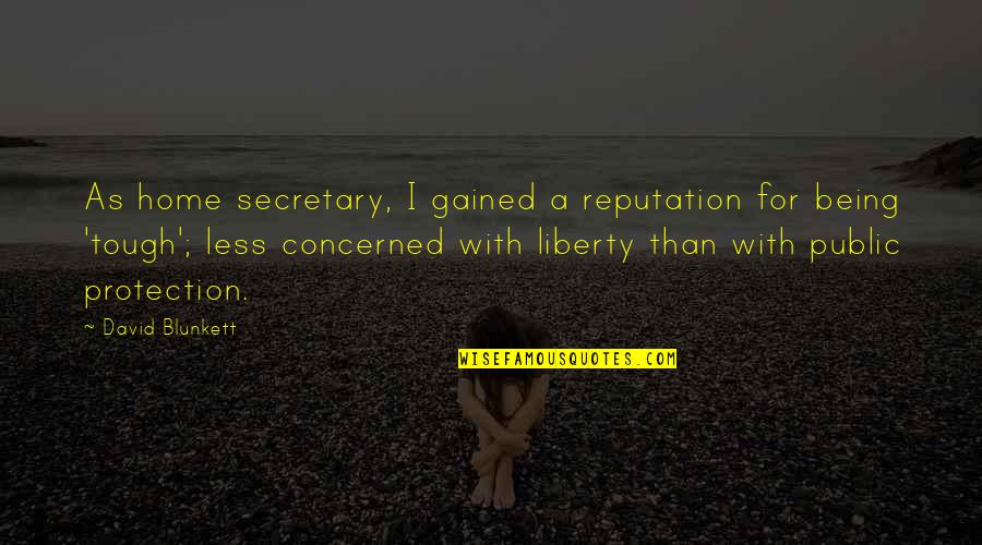 A Secretary Quotes By David Blunkett: As home secretary, I gained a reputation for A Secretary Quotes By David Blunkett: As home secretary, I gained a reputation for