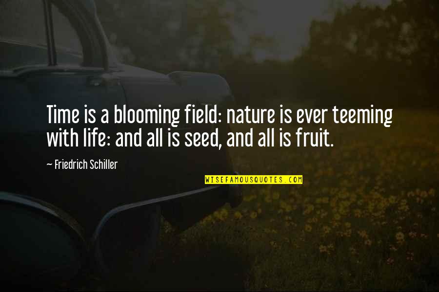 A Seed Quotes By Friedrich Schiller: Time is a blooming field: nature is ever