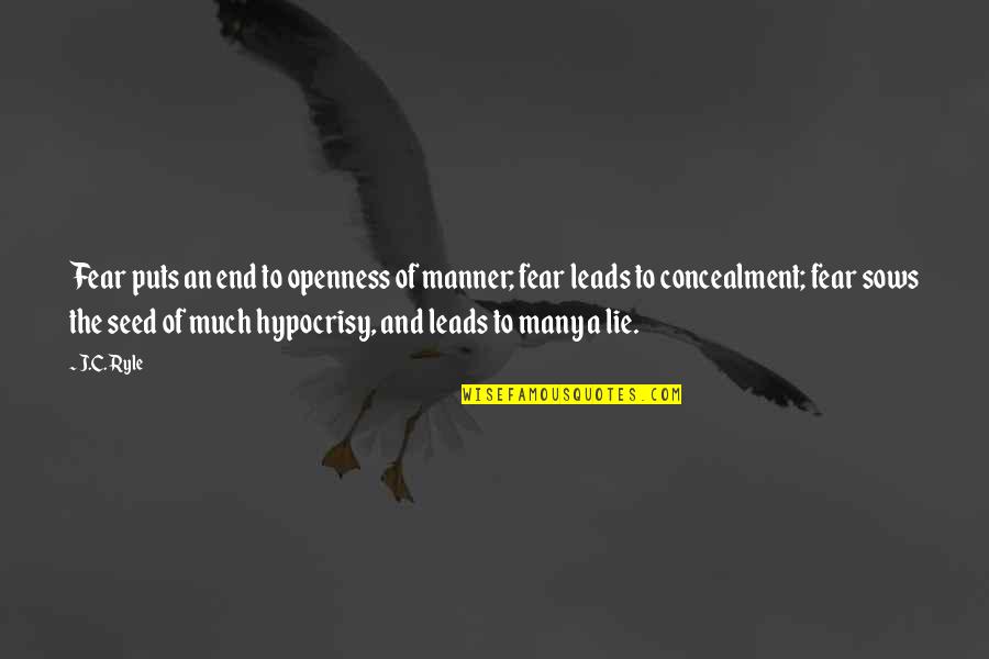 A Seed Quotes By J.C. Ryle: Fear puts an end to openness of manner; A Seed Quotes By J.C. Ryle: Fear puts an end to openness of manner;