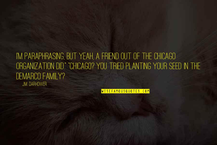 A Seed Quotes By J.M. Darhower: I'm paraphrasing, but yeah, a friend out of