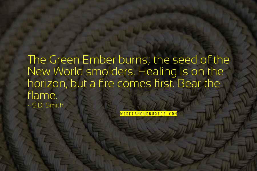 A Seed Quotes By S.D. Smith: The Green Ember burns; the seed of the