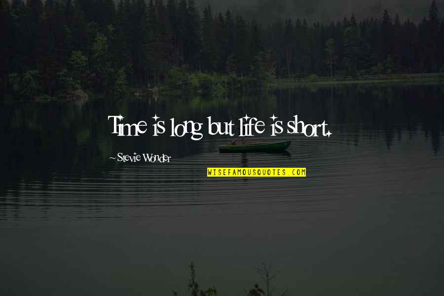 A Semana Quotes By Stevie Wonder: Time is long but life is short. A Semana Quotes By Stevie Wonder: Time is long but life is short.