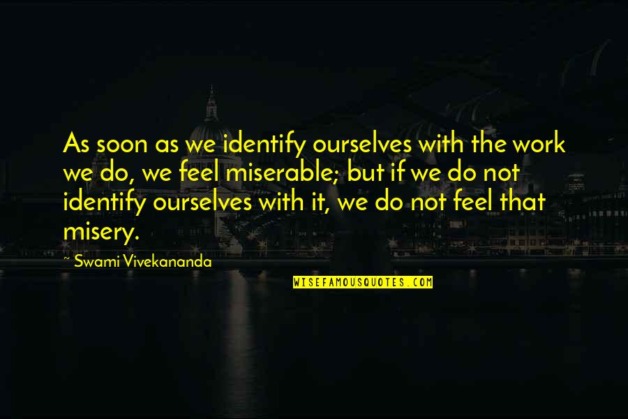 A Semana Quotes By Swami Vivekananda: As soon as we identify ourselves with the A Semana Quotes By Swami Vivekananda: As soon as we identify ourselves with the