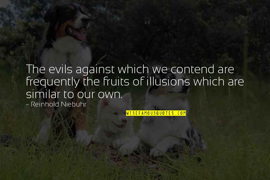 A Separate Peace Finny Innocence Quotes By Reinhold Niebuhr: The evils against which we contend are frequently A Separate Peace Finny Innocence Quotes By Reinhold Niebuhr: The evils against which we contend are frequently