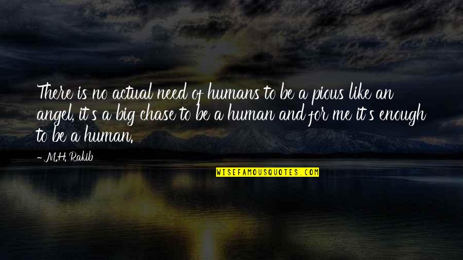 A Series Of Twists And Turns Quotes By M.H. Rakib: There is no actual need of humans to A Series Of Twists And Turns Quotes By M.H. Rakib: There is no actual need of humans to