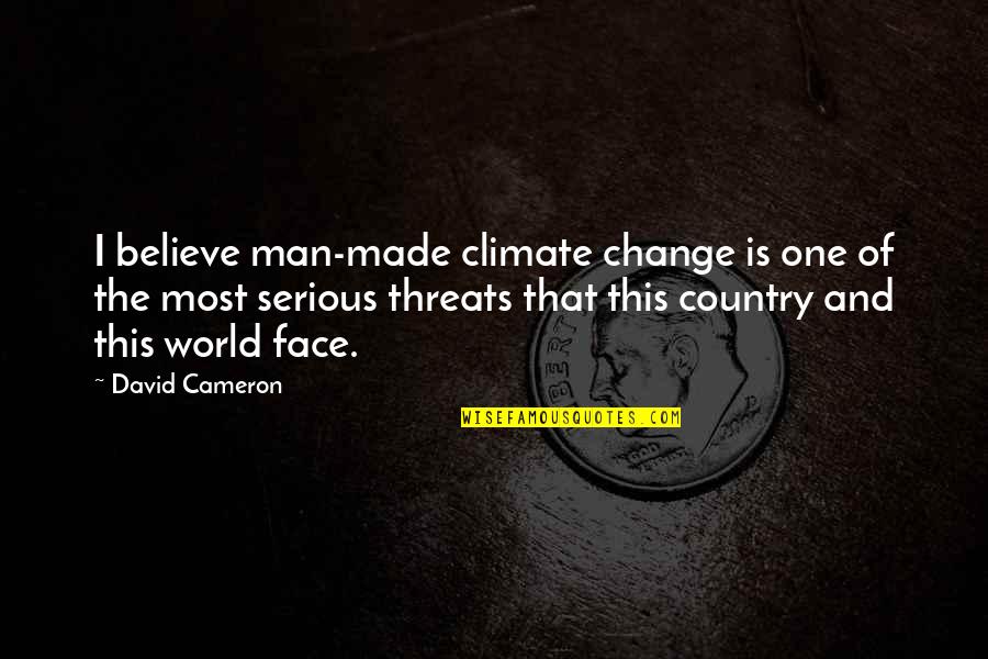 A Serious Face Quotes By David Cameron: I believe man-made climate change is one of