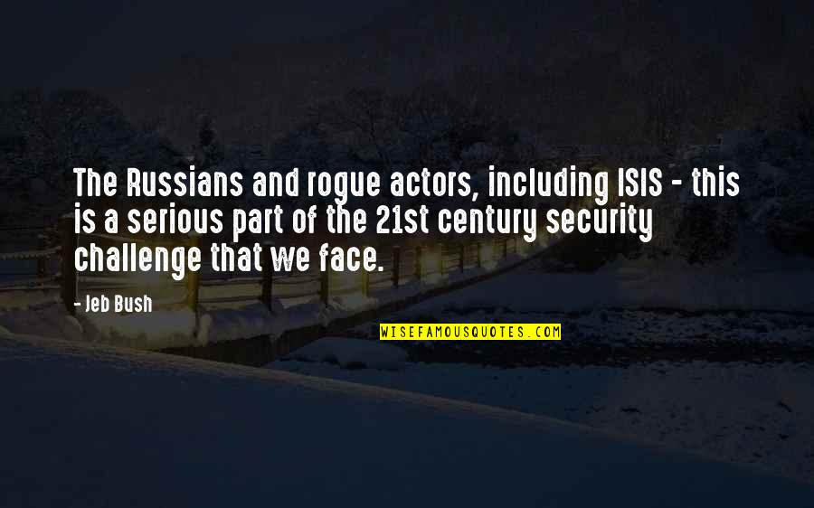 A Serious Face Quotes By Jeb Bush: The Russians and rogue actors, including ISIS -