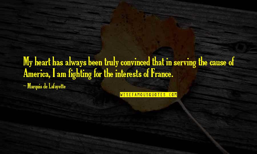 A Serving Heart Quotes By Marquis De Lafayette: My heart has always been truly convinced that