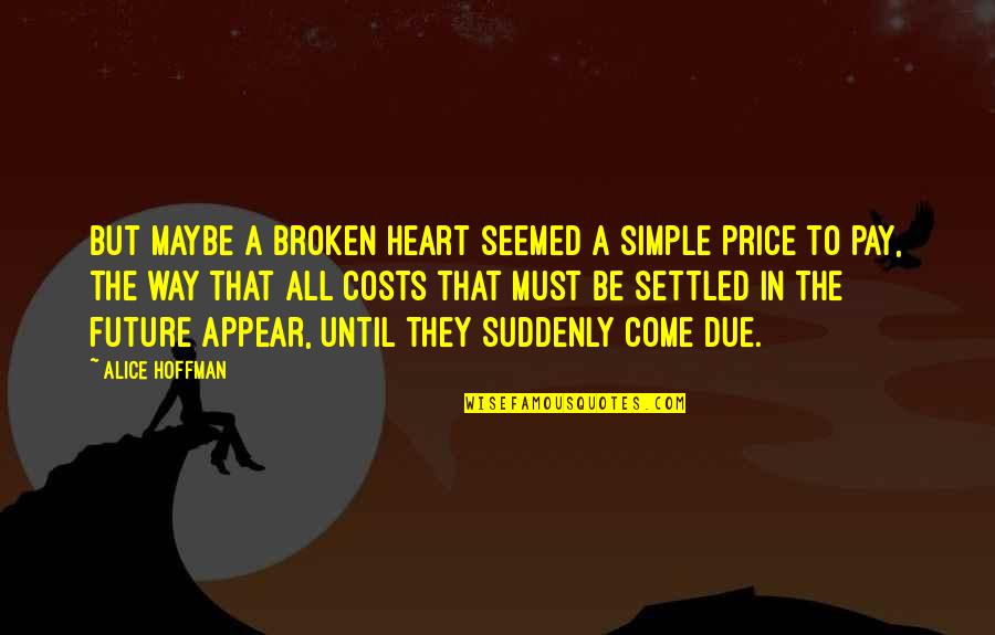 A Settled Quotes By Alice Hoffman: But maybe a broken heart seemed a simple