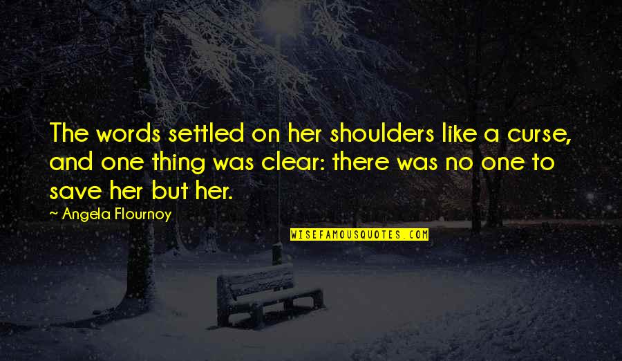 A Settled Quotes By Angela Flournoy: The words settled on her shoulders like a