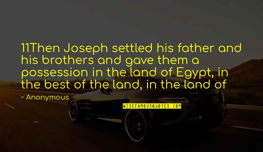 A Settled Quotes By Anonymous: 11Then Joseph settled his father and his brothers