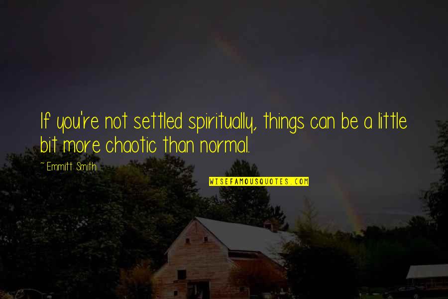 A Settled Quotes By Emmitt Smith: If you're not settled spiritually, things can be