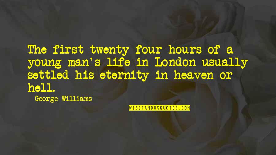 A Settled Quotes By George Williams: The first twenty-four hours of a young man's