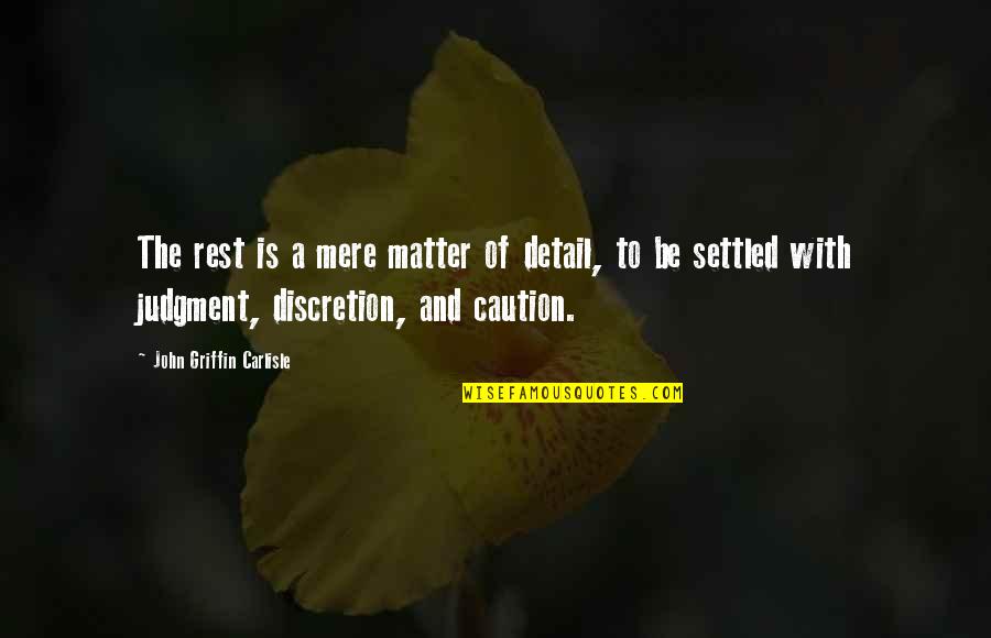 A Settled Quotes By John Griffin Carlisle: The rest is a mere matter of detail,