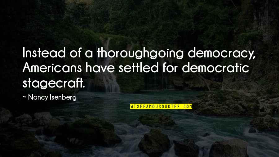 A Settled Quotes By Nancy Isenberg: Instead of a thoroughgoing democracy, Americans have settled