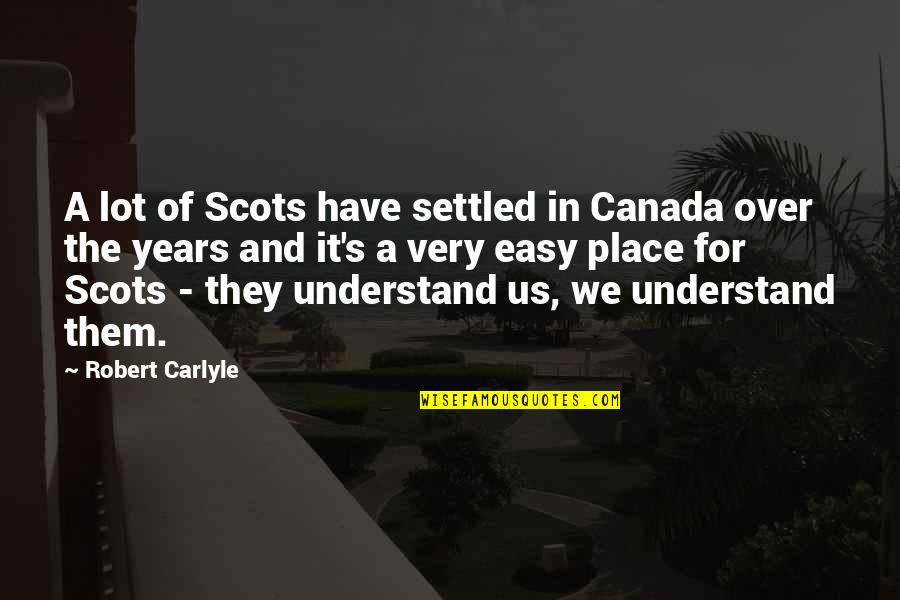 A Settled Quotes By Robert Carlyle: A lot of Scots have settled in Canada