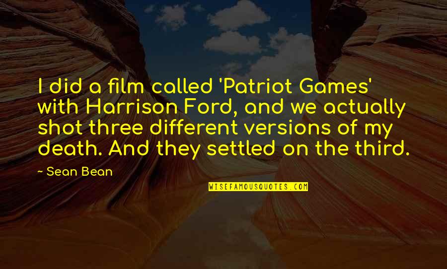 A Settled Quotes By Sean Bean: I did a film called 'Patriot Games' with