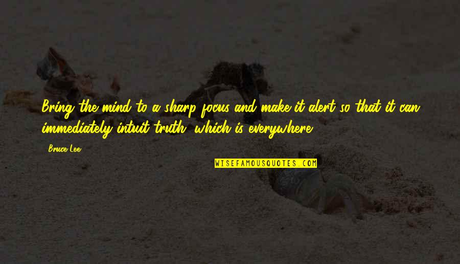 A Sharp Mind Quotes By Bruce Lee: Bring the mind to a sharp focus and A Sharp Mind Quotes By Bruce Lee: Bring the mind to a sharp focus and