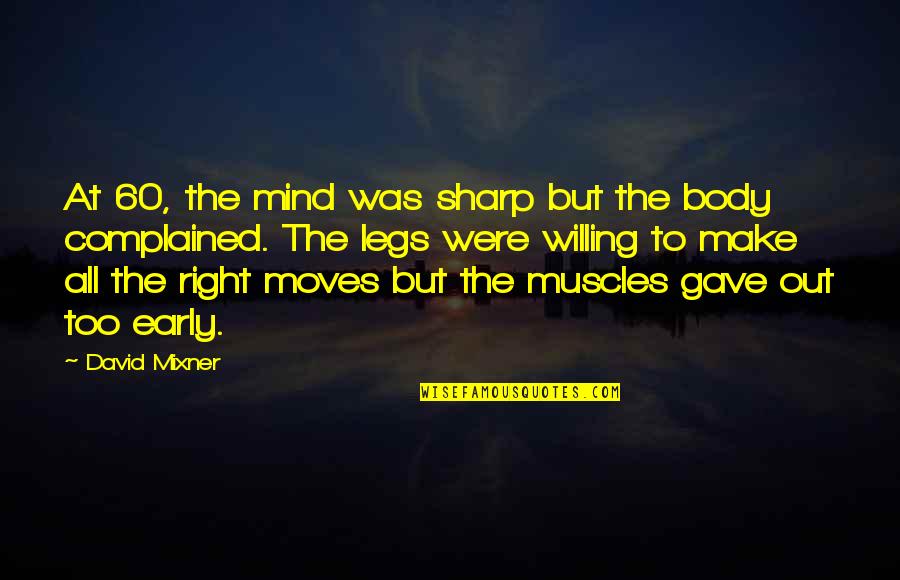 A Sharp Mind Quotes By David Mixner: At 60, the mind was sharp but the A Sharp Mind Quotes By David Mixner: At 60, the mind was sharp but the