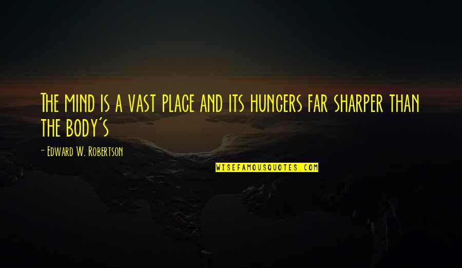 A Sharper Quotes By Edward W. Robertson: The mind is a vast place and its