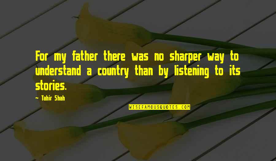A Sharper Quotes By Tahir Shah: For my father there was no sharper way