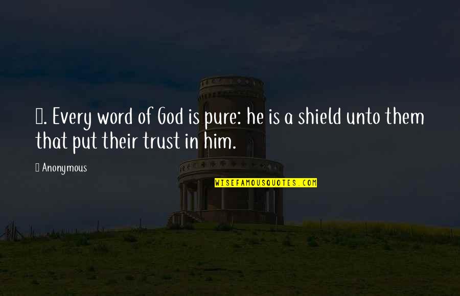 A Shield Quotes By Anonymous: 5. Every word of God is pure: he