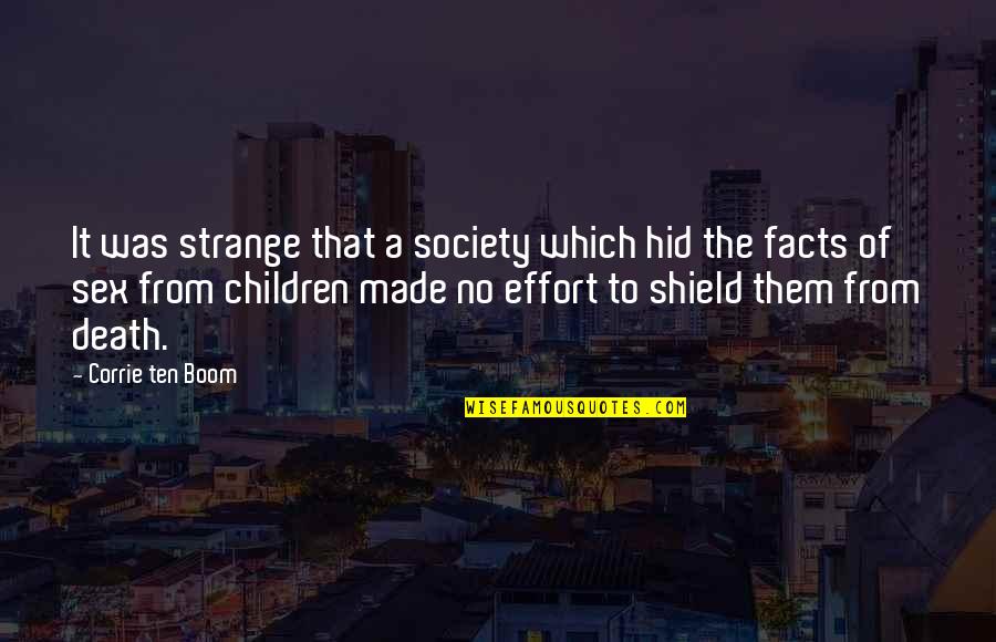 A Shield Quotes By Corrie Ten Boom: It was strange that a society which hid