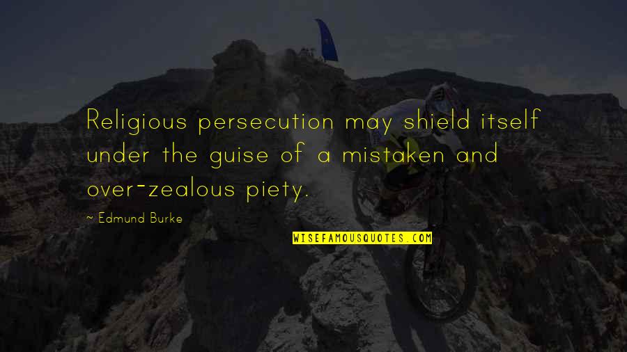 A Shield Quotes By Edmund Burke: Religious persecution may shield itself under the guise