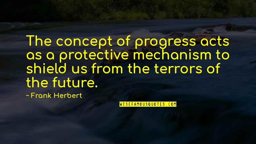 A Shield Quotes By Frank Herbert: The concept of progress acts as a protective