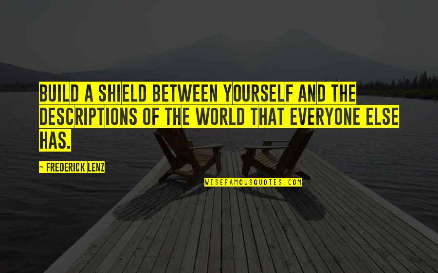 A Shield Quotes By Frederick Lenz: Build a shield between yourself and the descriptions