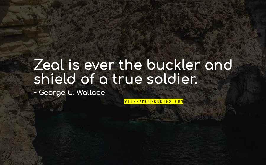 A Shield Quotes By George C. Wallace: Zeal is ever the buckler and shield of