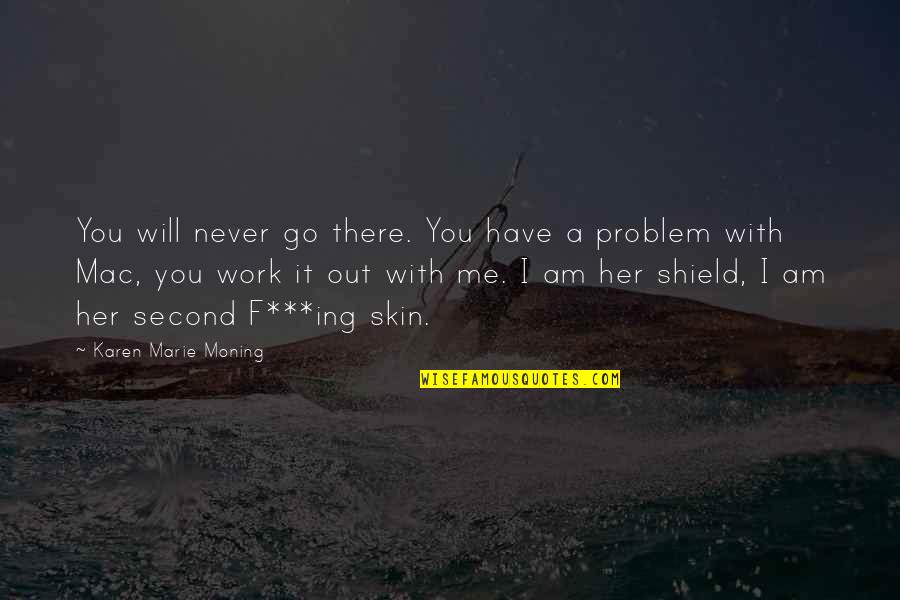 A Shield Quotes By Karen Marie Moning: You will never go there. You have a