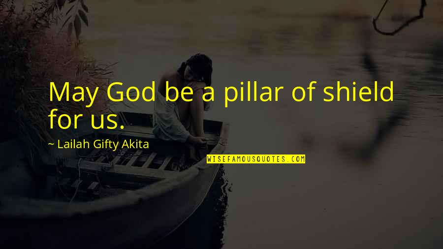 A Shield Quotes By Lailah Gifty Akita: May God be a pillar of shield for