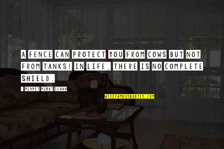 A Shield Quotes By Mehmet Murat Ildan: A fence can protect you from cows but