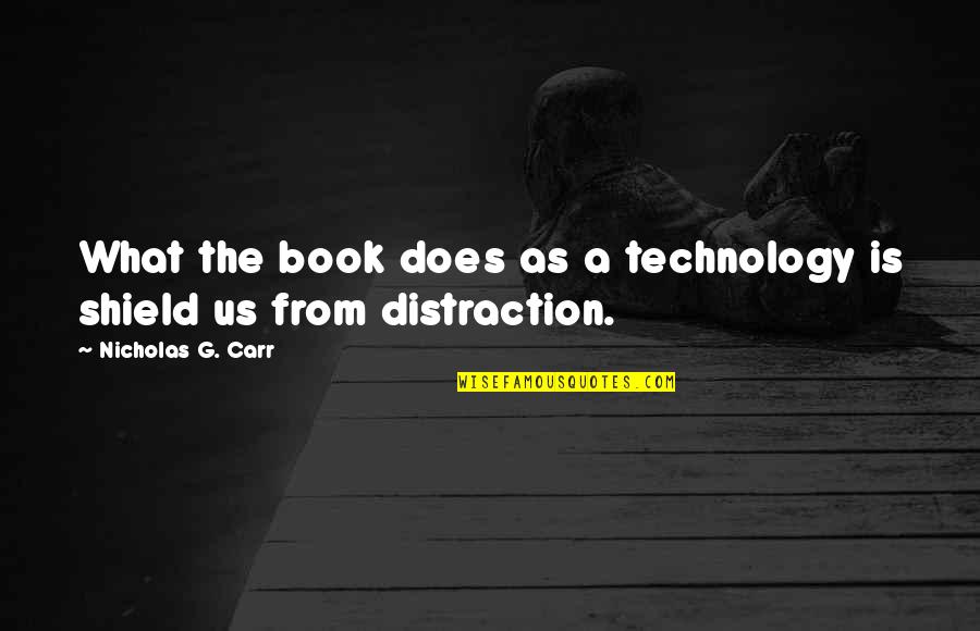 A Shield Quotes By Nicholas G. Carr: What the book does as a technology is