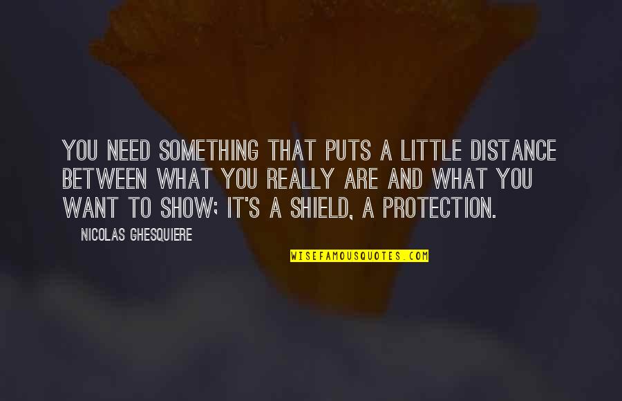 A Shield Quotes By Nicolas Ghesquiere: You need something that puts a little distance