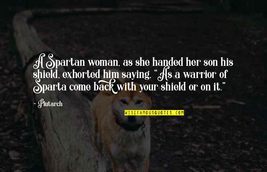 A Shield Quotes By Plutarch: A Spartan woman, as she handed her son