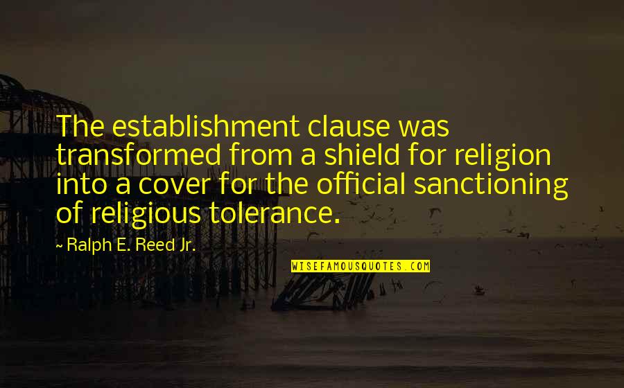 A Shield Quotes By Ralph E. Reed Jr.: The establishment clause was transformed from a shield