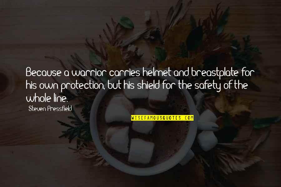 A Shield Quotes By Steven Pressfield: Because a warrior carries helmet and breastplate for