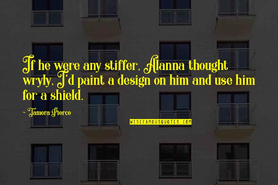 A Shield Quotes By Tamora Pierce: If he were any stiffer, Alanna thought wryly,