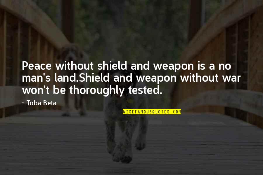 A Shield Quotes By Toba Beta: Peace without shield and weapon is a no